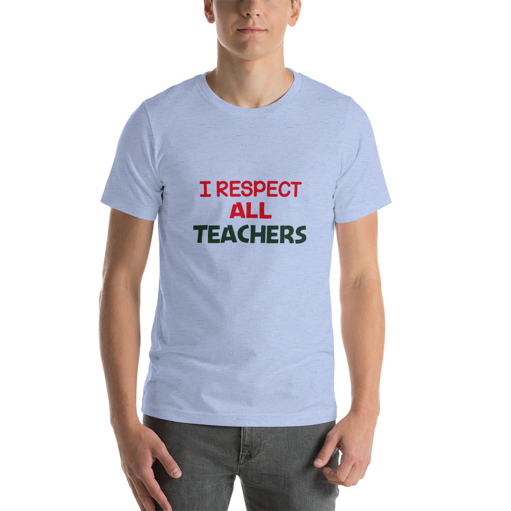 I RESPECT ALL TEACHERS - Short-sleeve unisex t-shirt