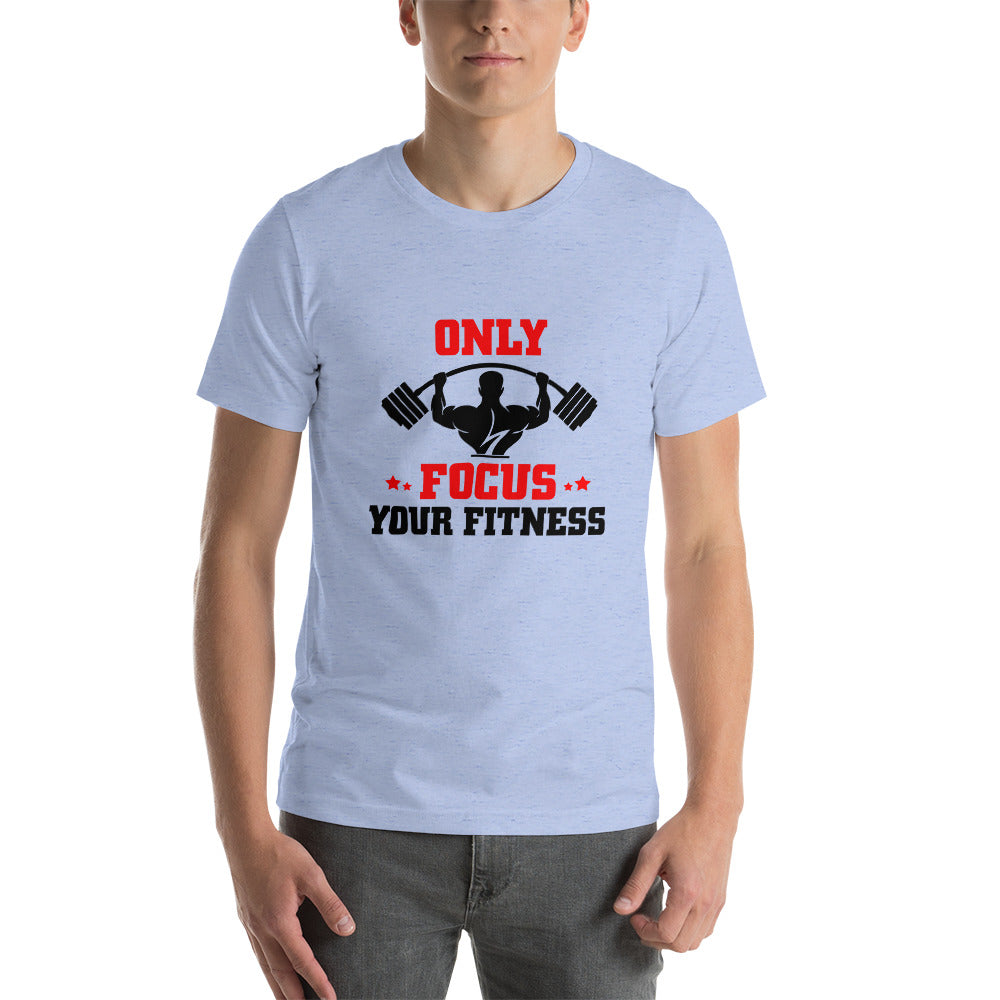 ONLY FOCUS YOUR FITNESS - Unisex t-shirt