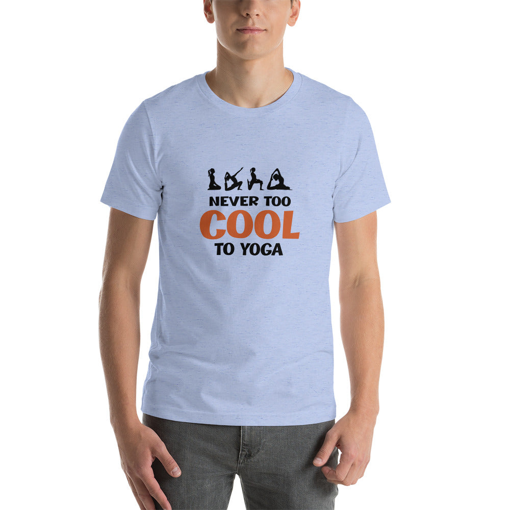 NEVER TOO COOL TO YOGA - Unisex t-shirt