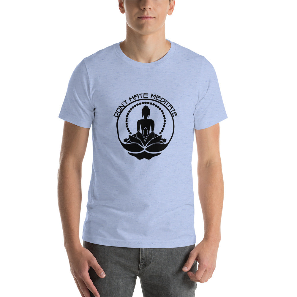 DON'T HATE MEDITATE - Unisex t-shirt