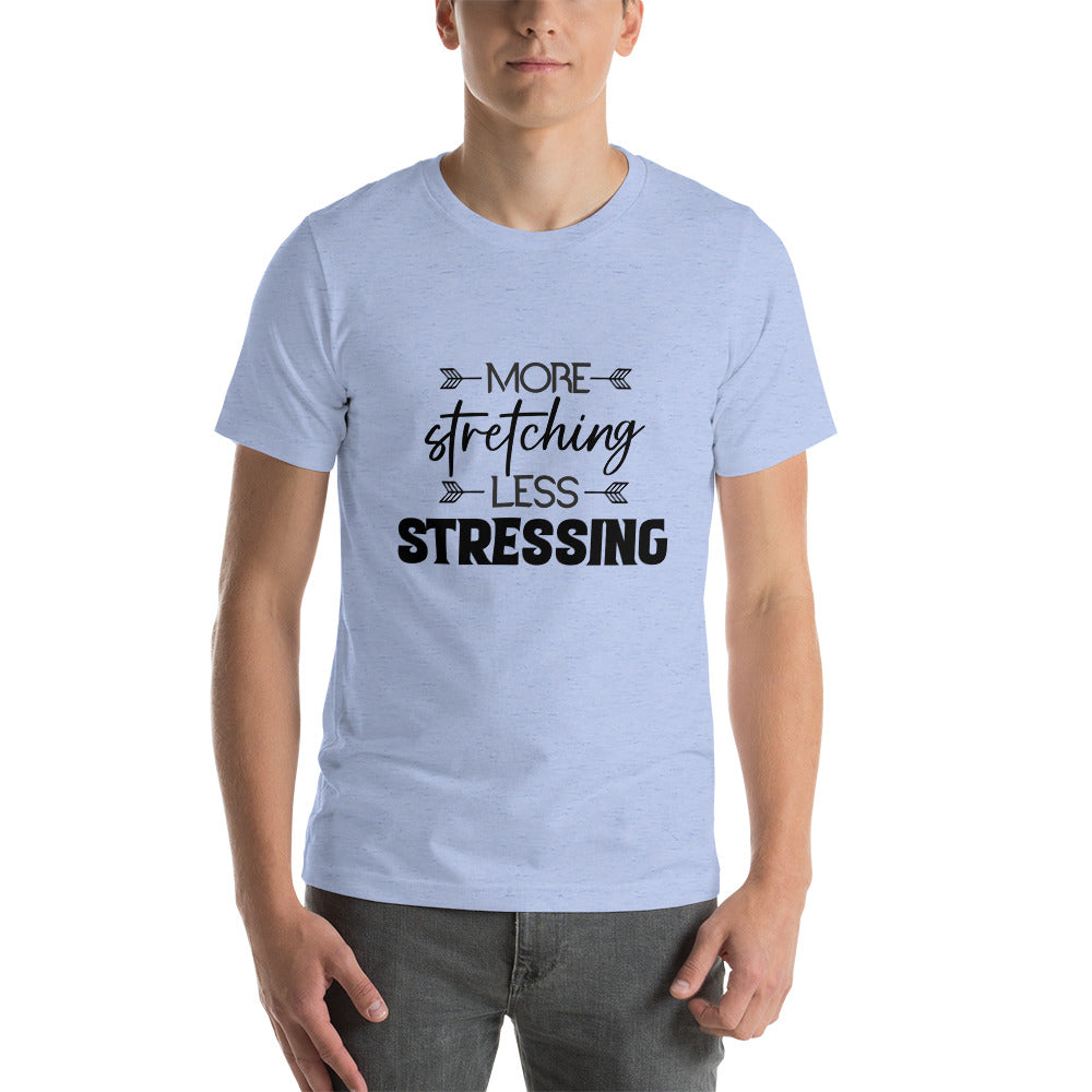 MORE STRETCHING LESS STRESSING - Unisex t-shirt