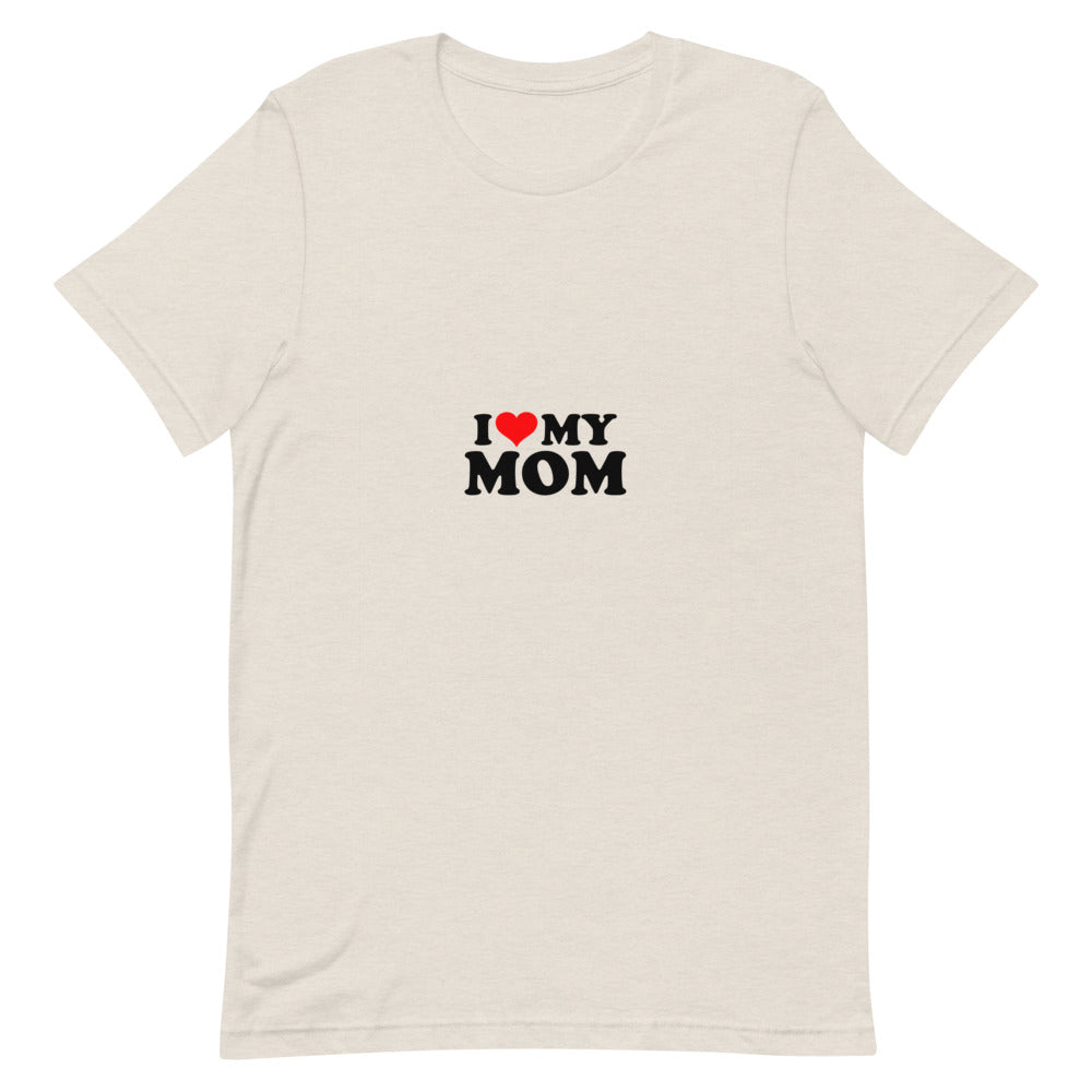 I love my mom- Unisex Short-Sleeve T-Shirt