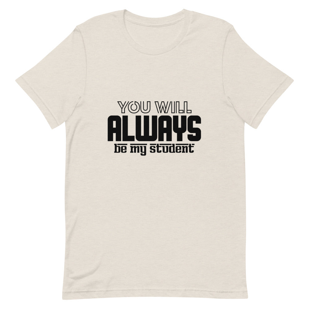 ALWAYS MY STUDENT- Unisex Short-Sleeve T-Shirt