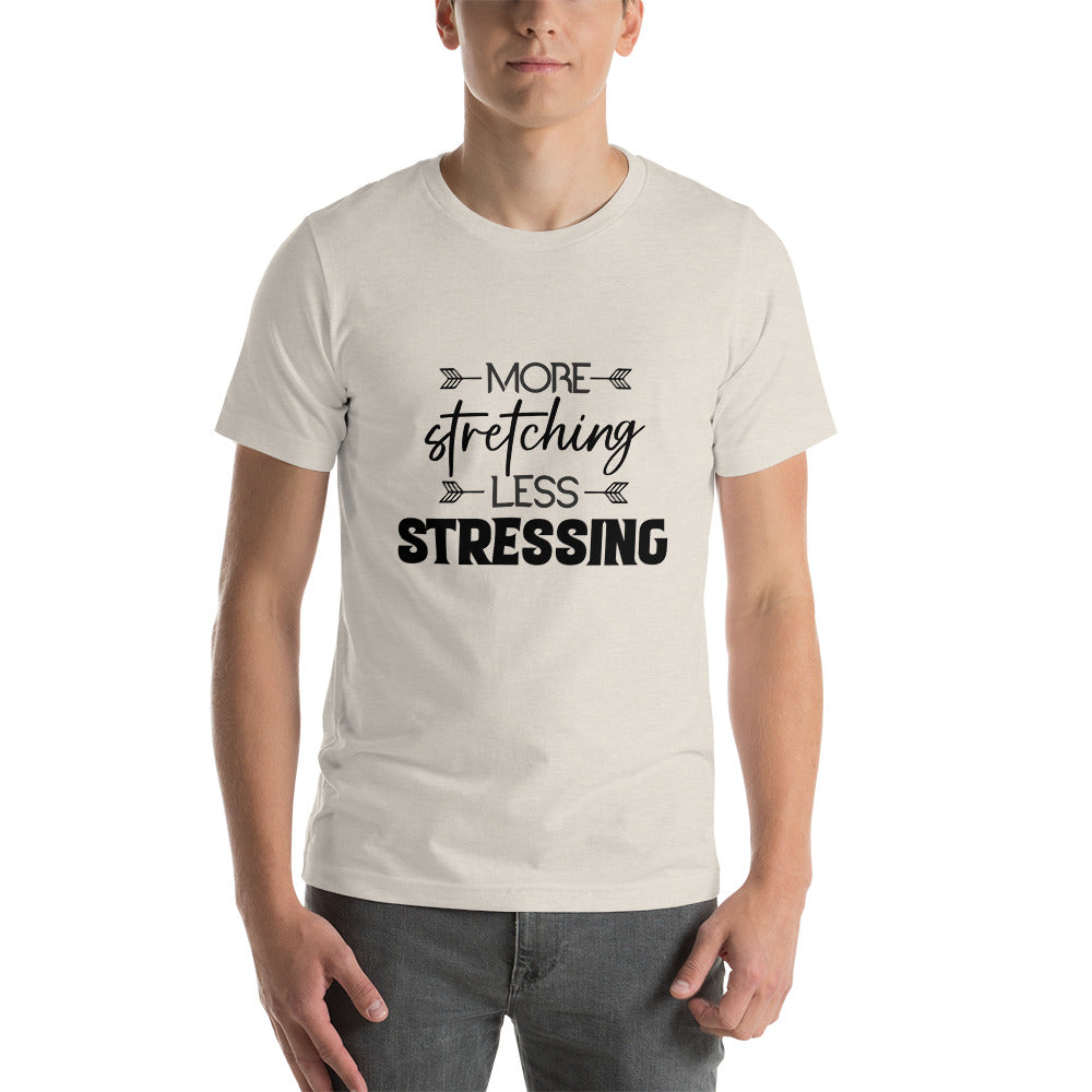 MORE STRETCHING LESS STRESSING - Unisex t-shirt