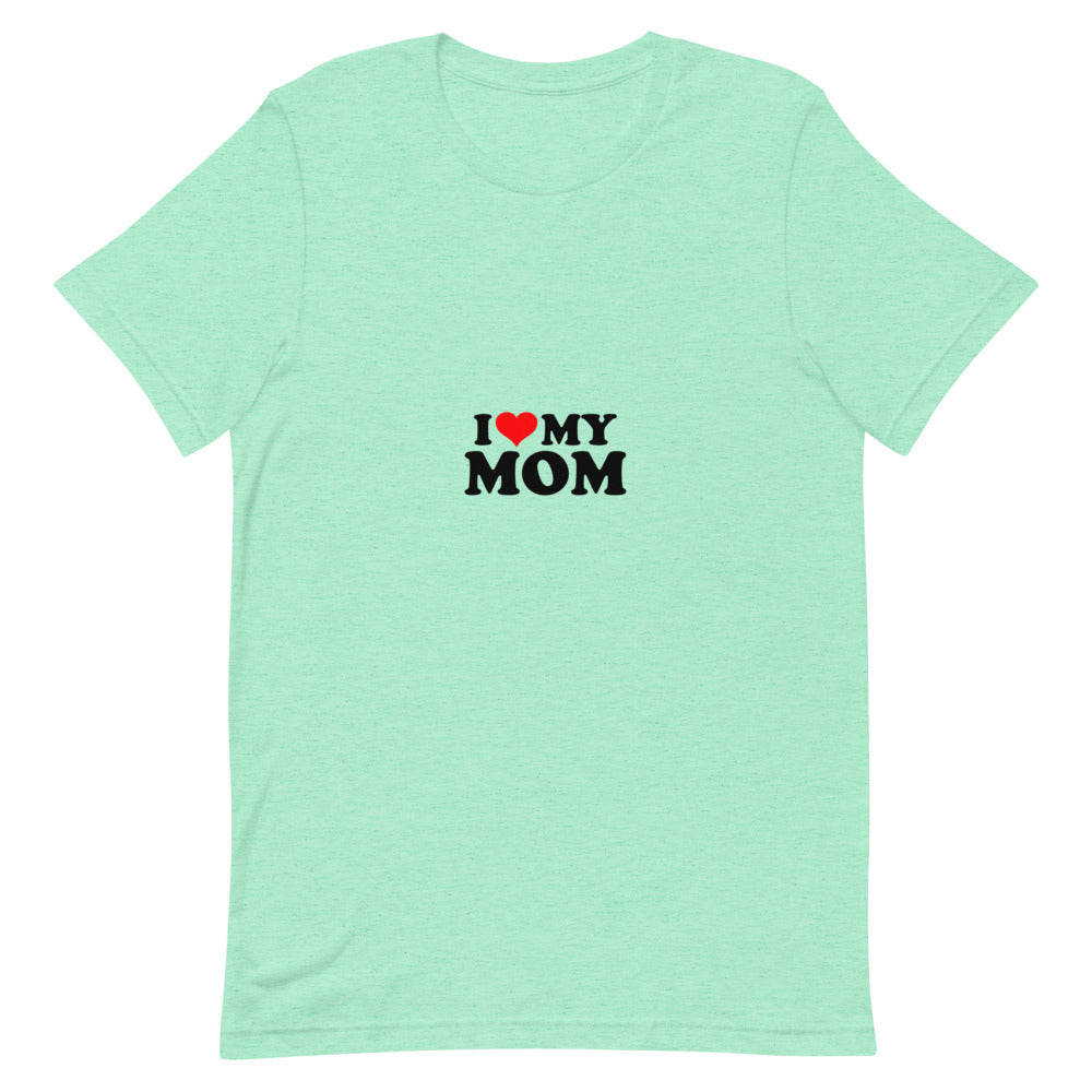 I love my mom- Unisex Short-Sleeve T-Shirt