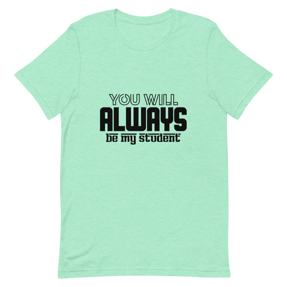 ALWAYS MY STUDENT- Unisex Short-Sleeve T-Shirt