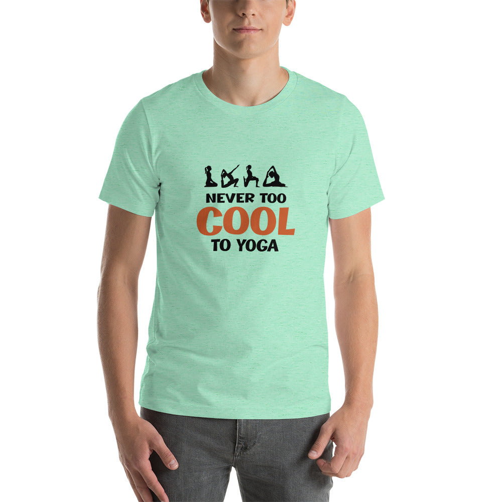 NEVER TOO COOL TO YOGA - Unisex t-shirt