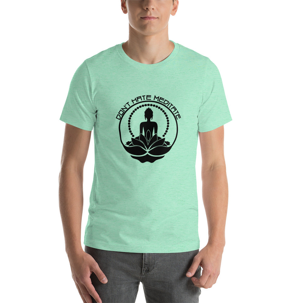 DON'T HATE MEDITATE - Unisex t-shirt