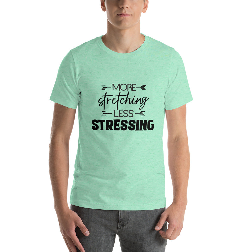MORE STRETCHING LESS STRESSING - Unisex t-shirt