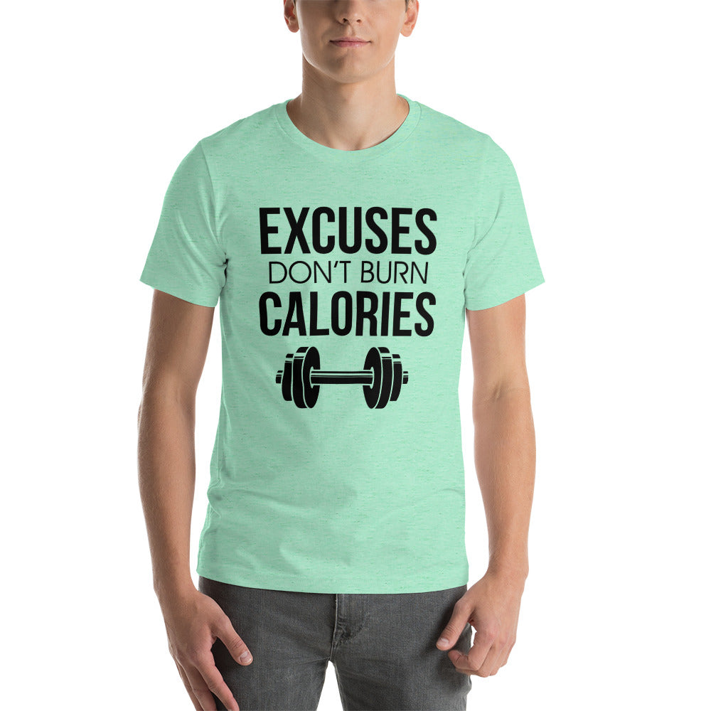 EXCUSES DON'T BURN CALORIES - Unisex t-shirt