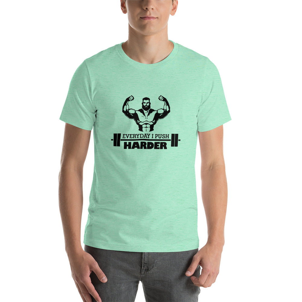 EVERYDAY I PUSH HARDER - Unisex t-shirt