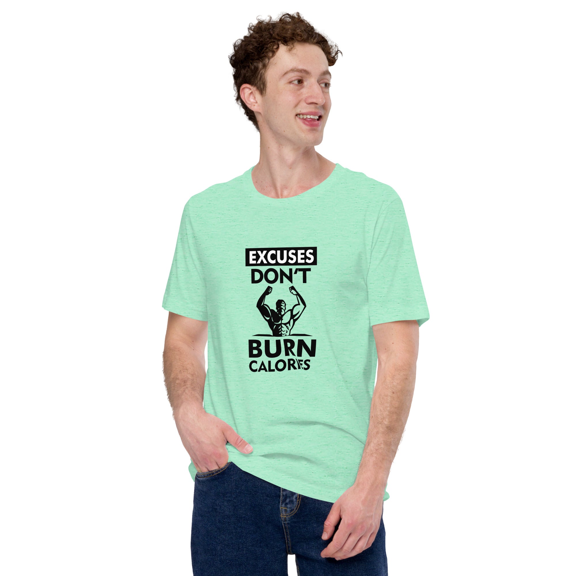 EXCUSES DON'T BURN CALORIES - Unisex t-shirt