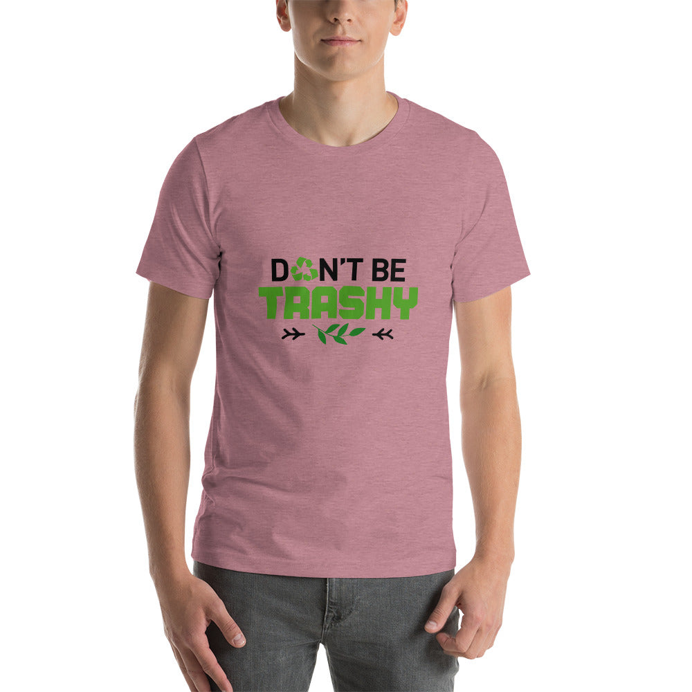 DON'T BE TRASHY - Short-Sleeve Unisex T-Shirt