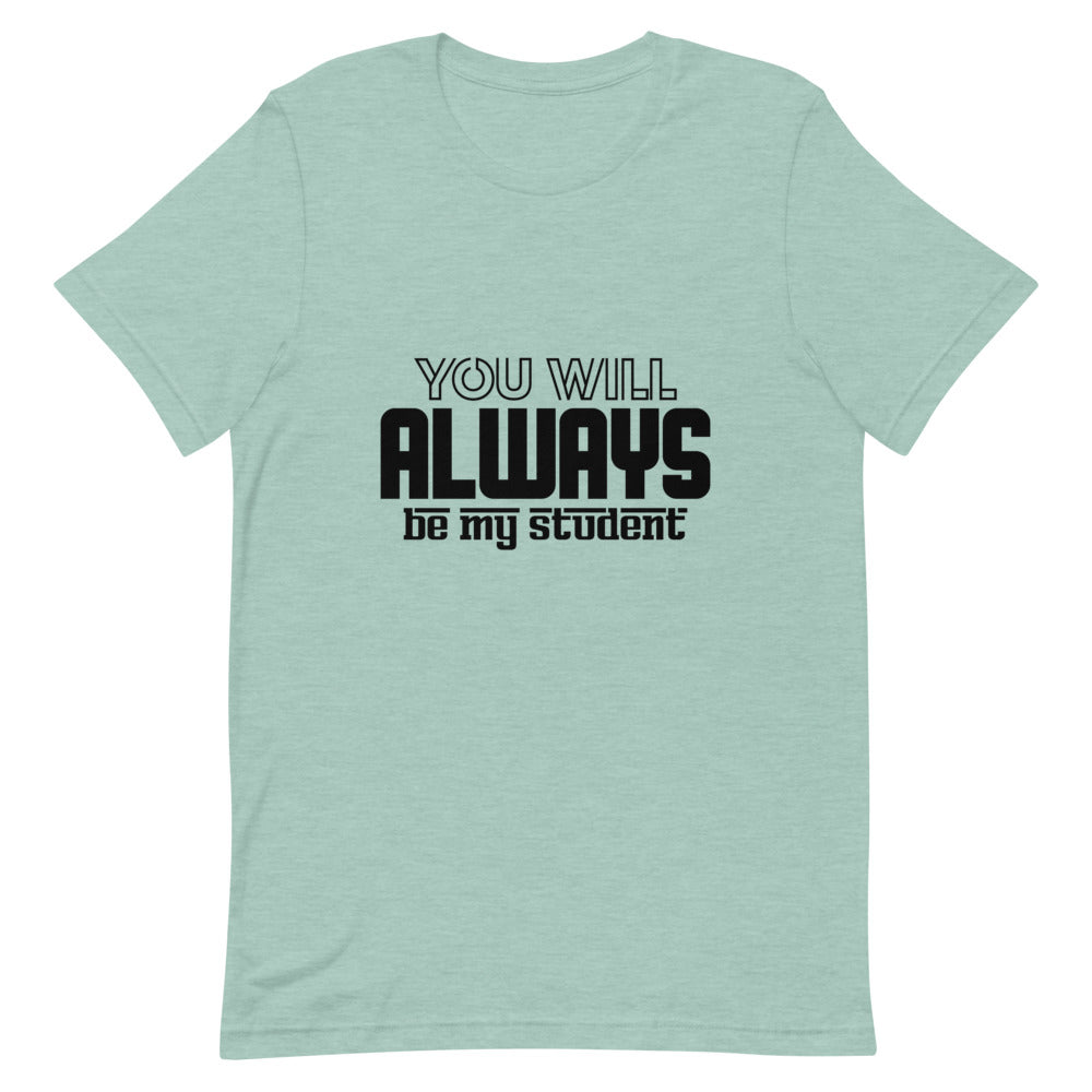 ALWAYS MY STUDENT- Unisex Short-Sleeve T-Shirt