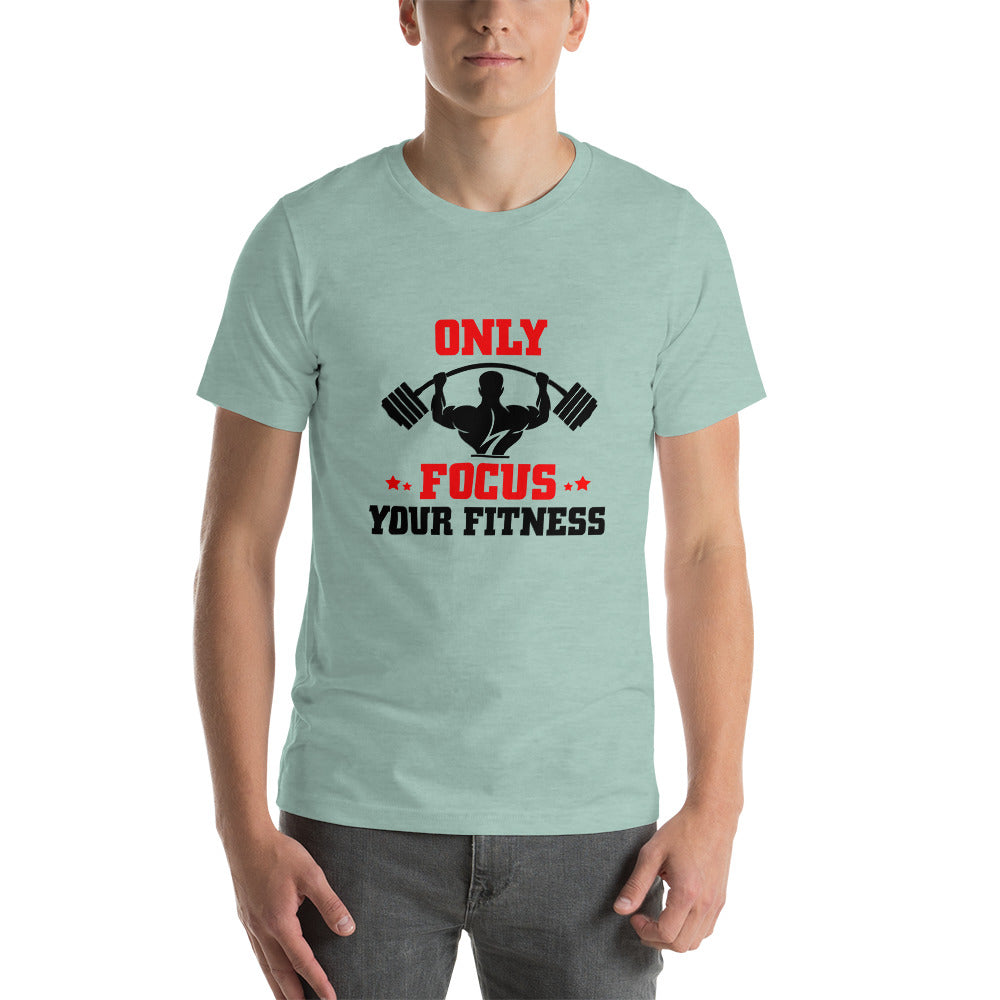 ONLY FOCUS YOUR FITNESS - Unisex t-shirt