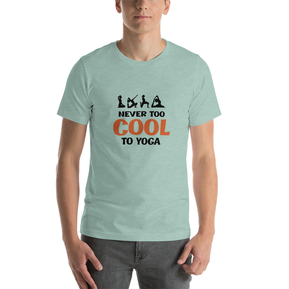 NEVER TOO COOL TO YOGA - Unisex t-shirt