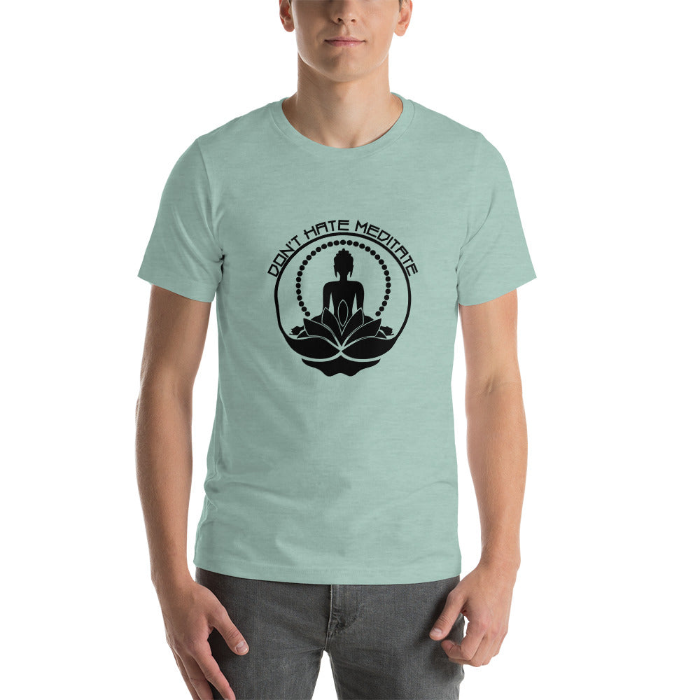 DON'T HATE MEDITATE - Unisex t-shirt