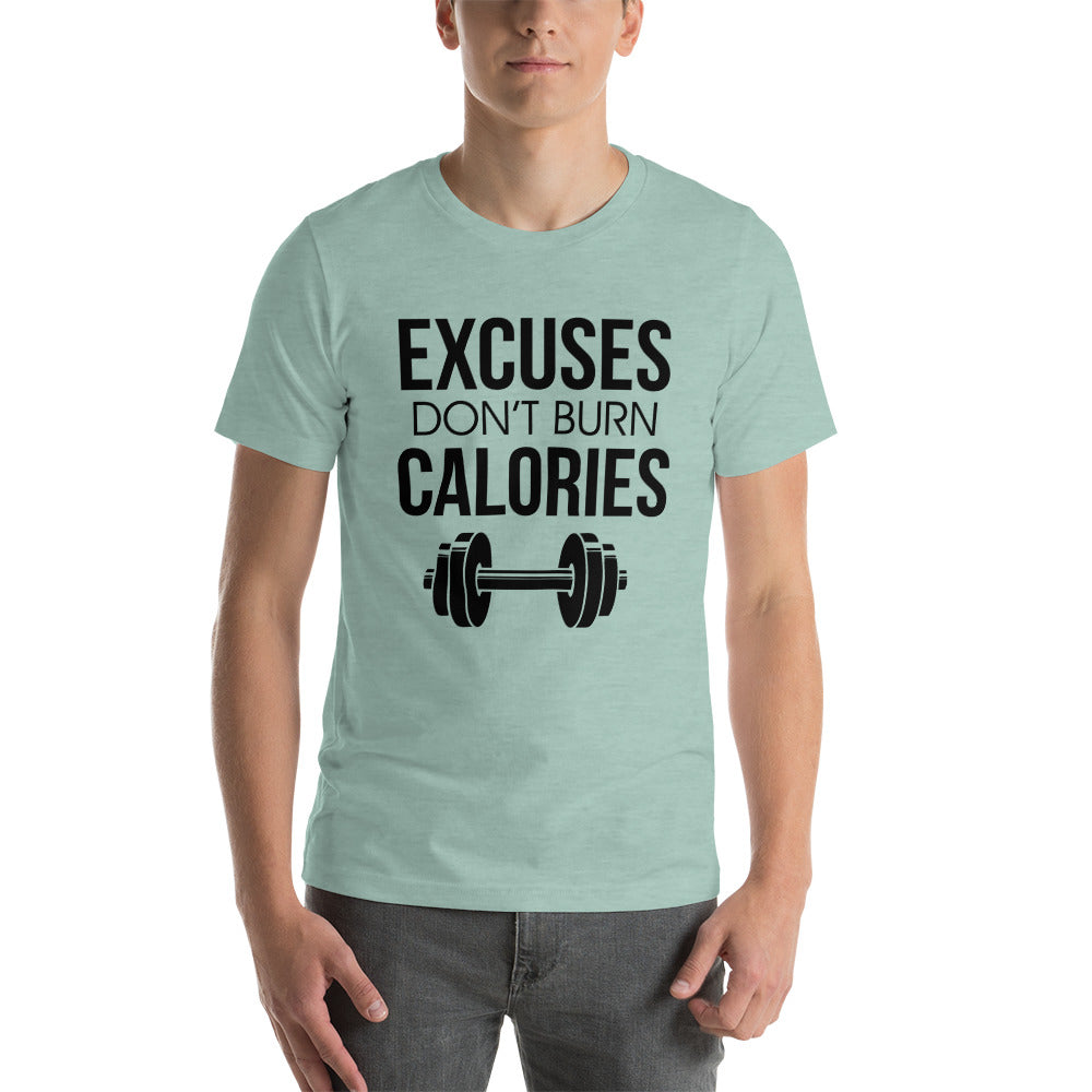 EXCUSES DON'T BURN CALORIES - Unisex t-shirt