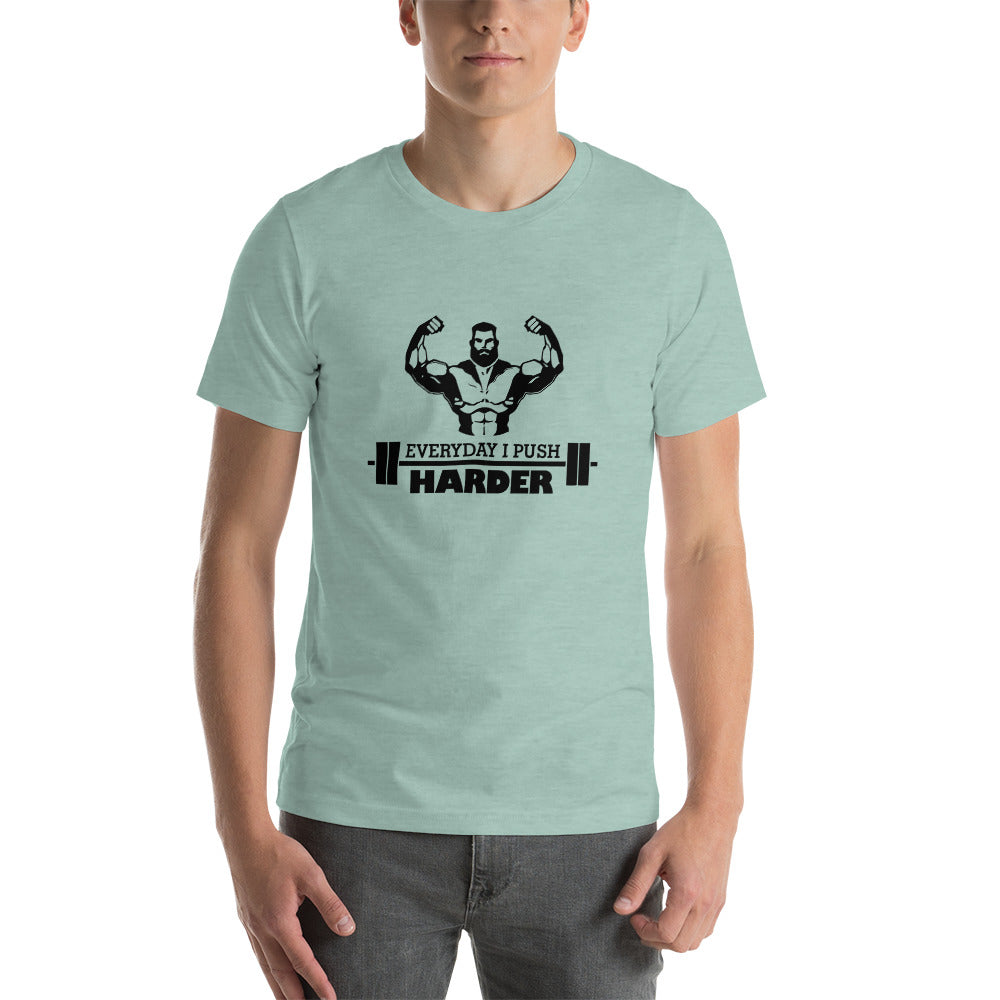 EVERYDAY I PUSH HARDER - Unisex t-shirt