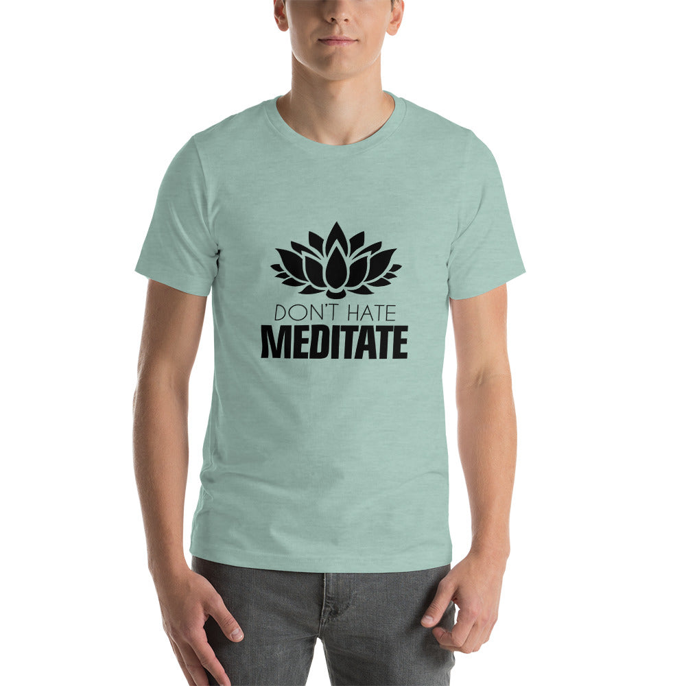 DON'T HATE MEDITATE - Unisex t-shirt
