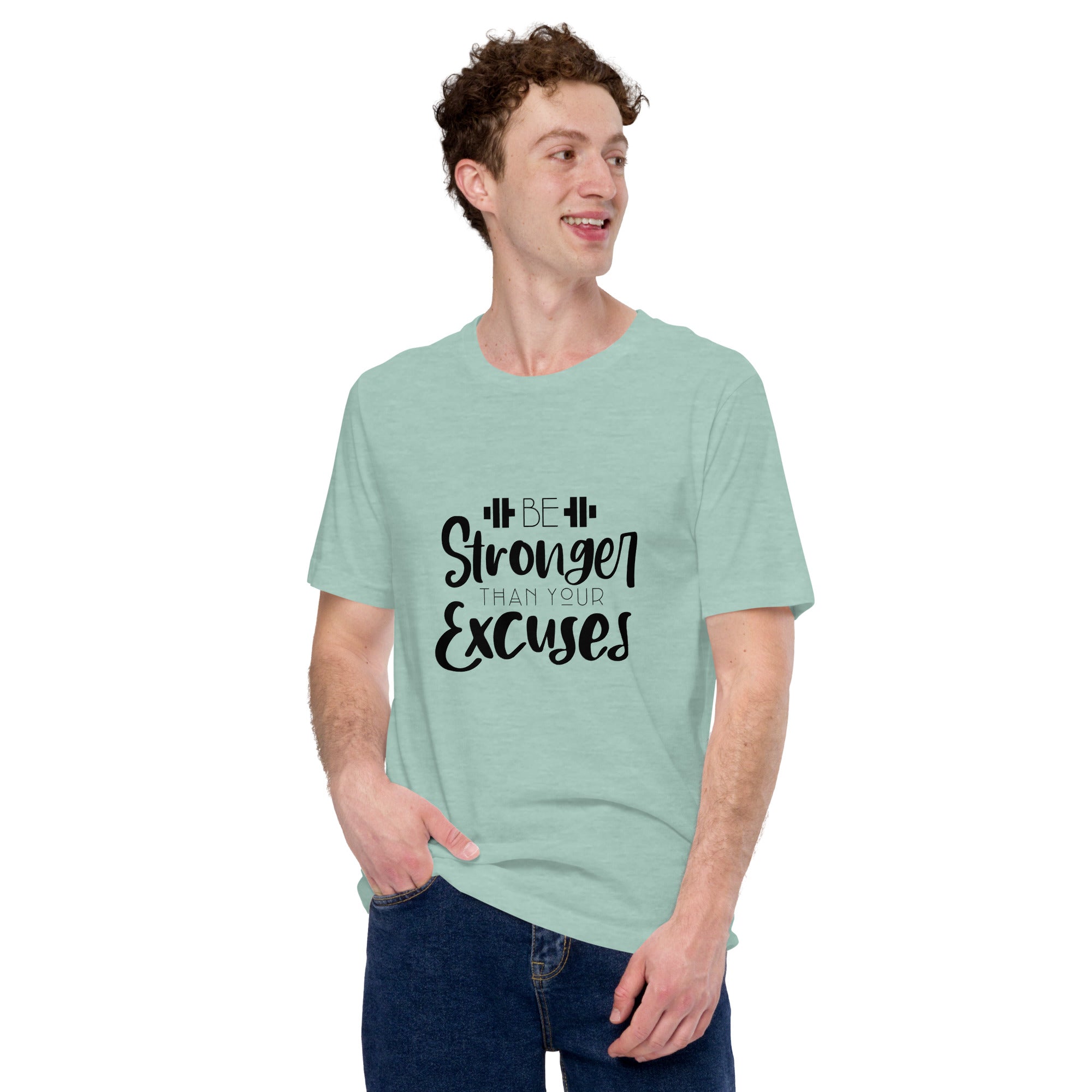 BE STRONGER THAN YOUR EXCUSES - Unisex t-shirt