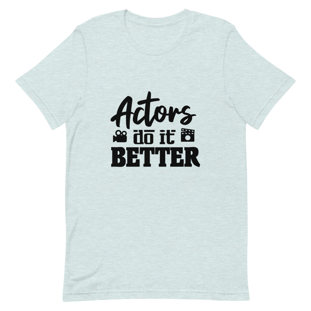 Actors do it better - Unisex Short-Sleeve T-Shirt