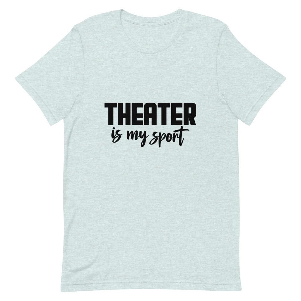 Theatre is my sport- Unisex Short-Sleeve T-Shirt