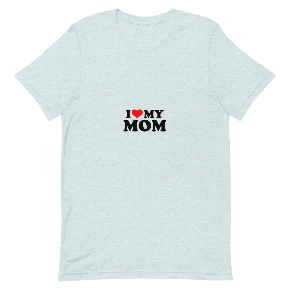 I love my mom- Unisex Short-Sleeve T-Shirt