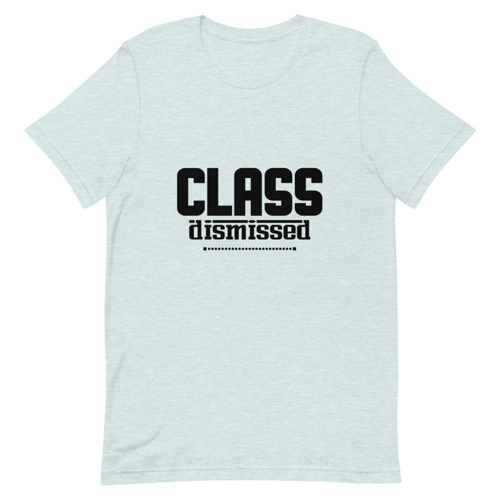 CLASS DISMISSED- Unisex Short-Sleeve T-Shirt