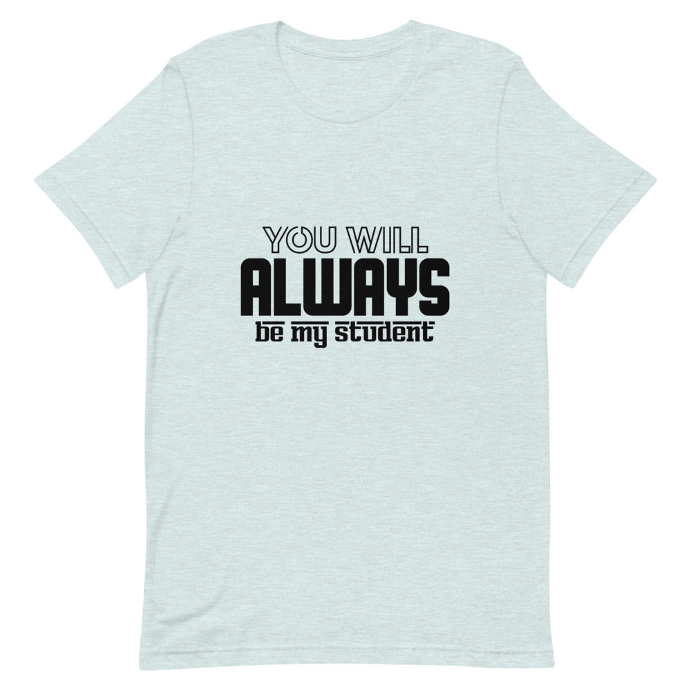 ALWAYS MY STUDENT- Unisex Short-Sleeve T-Shirt