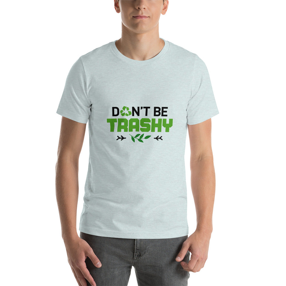 DON'T BE TRASHY - Short-Sleeve Unisex T-Shirt