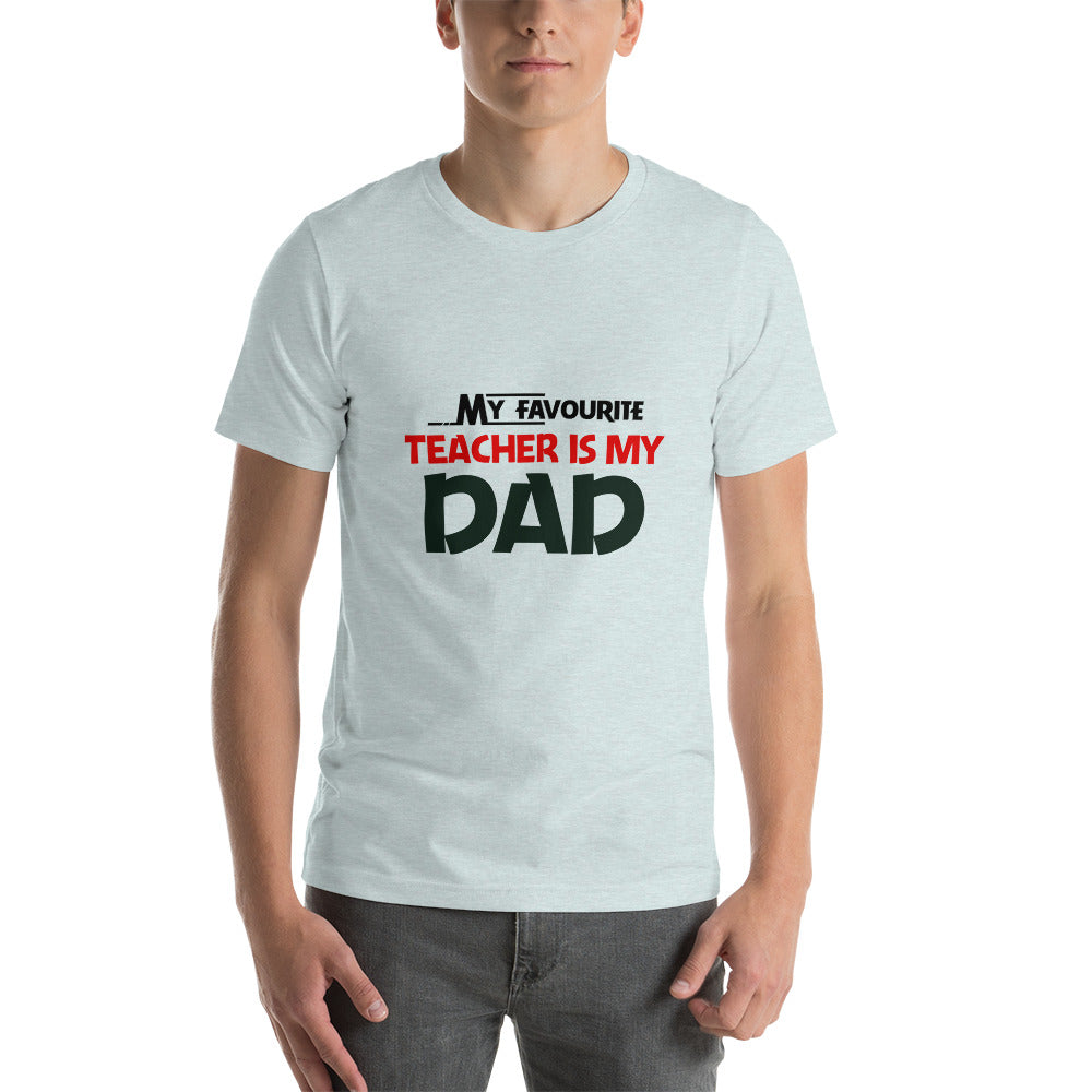 MY FAVOURITE TEACHER IS DAD - Unisex t-shirt