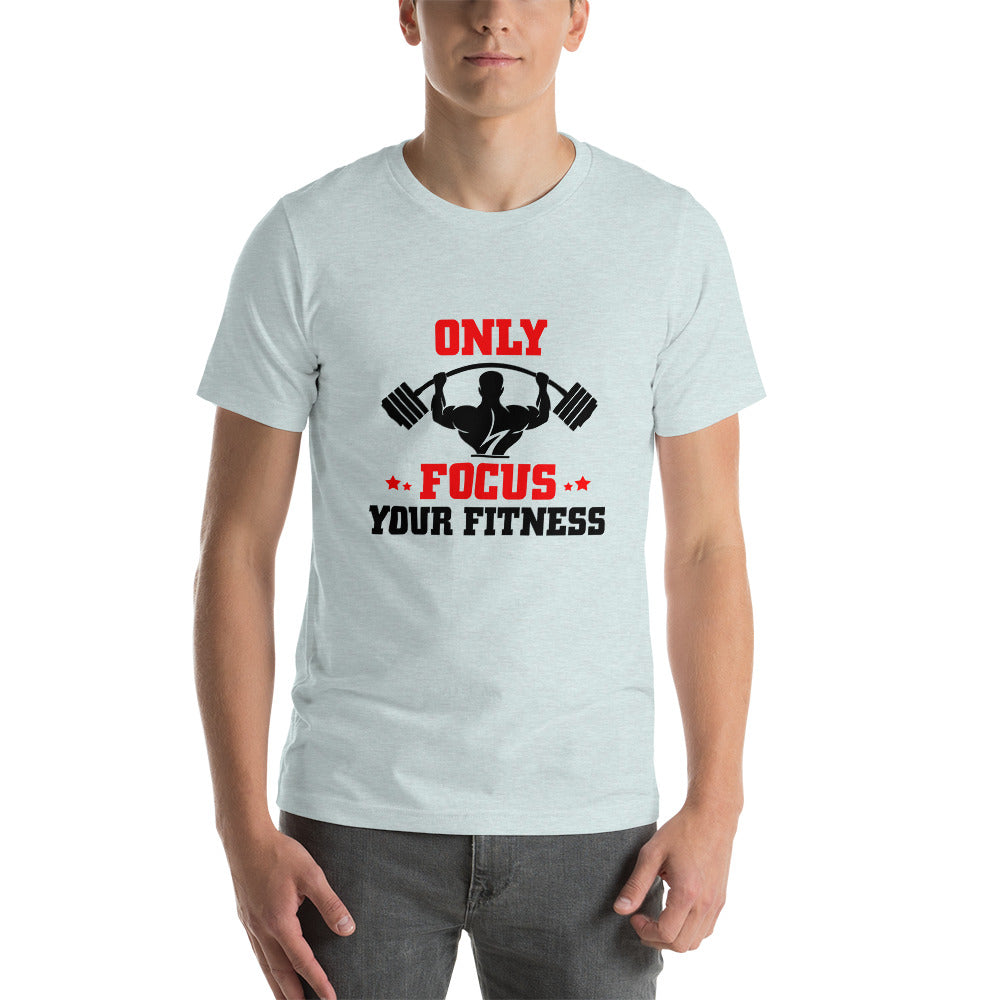 ONLY FOCUS YOUR FITNESS - Unisex t-shirt