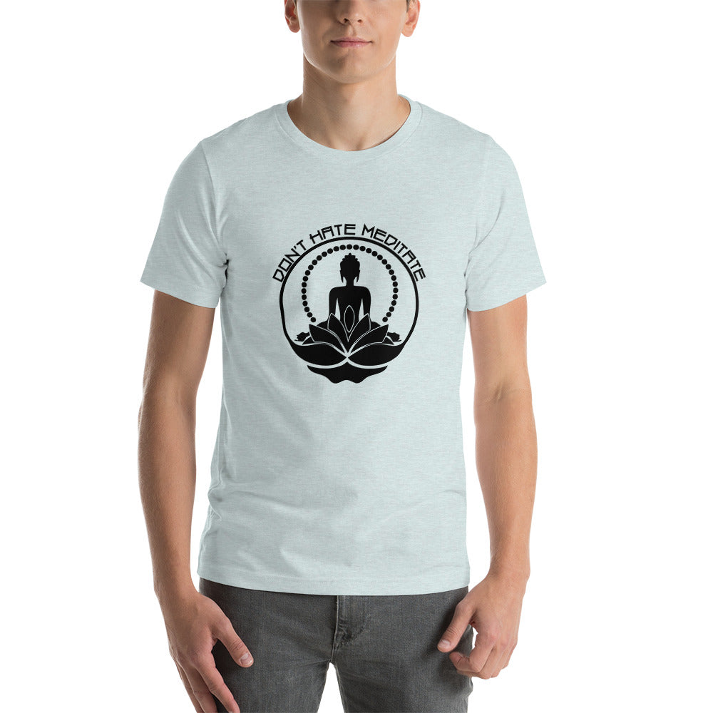 DON'T HATE MEDITATE - Unisex t-shirt