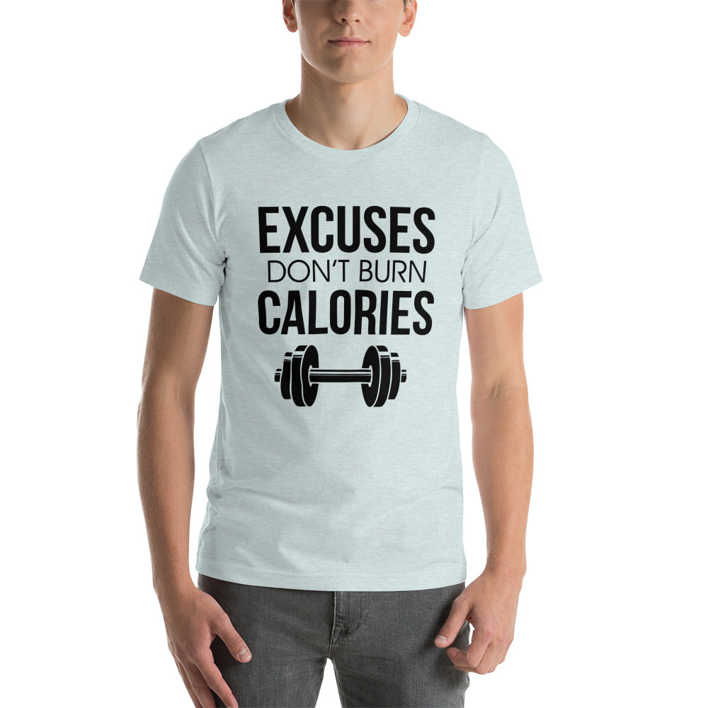 EXCUSES DON'T BURN CALORIES - Unisex t-shirt