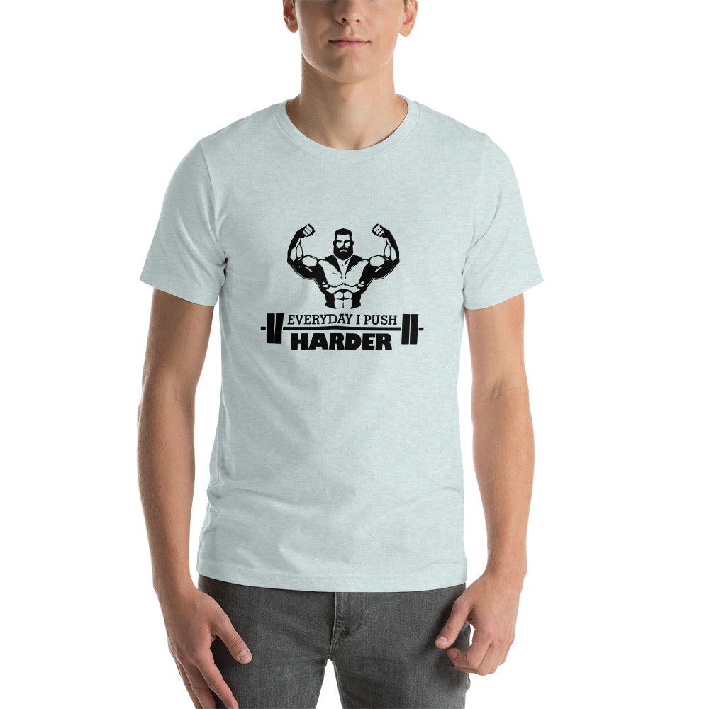 EVERYDAY I PUSH HARDER - Unisex t-shirt