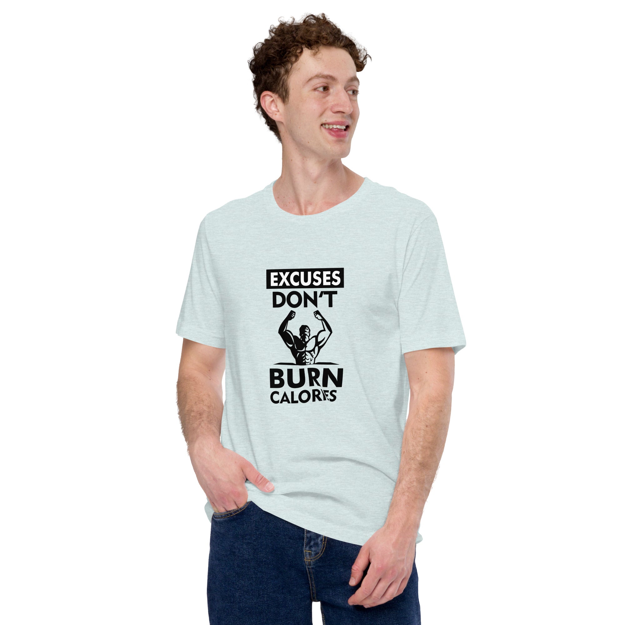 EXCUSES DON'T BURN CALORIES - Unisex t-shirt