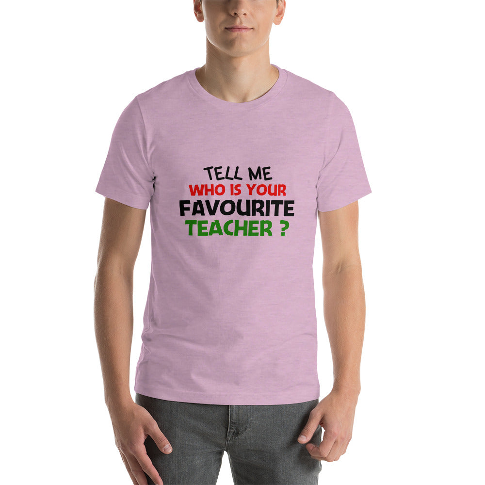 TELL ME WHO IS YOUR FAVOURITE TEACHER - Short-sleeve unisex t-shirt