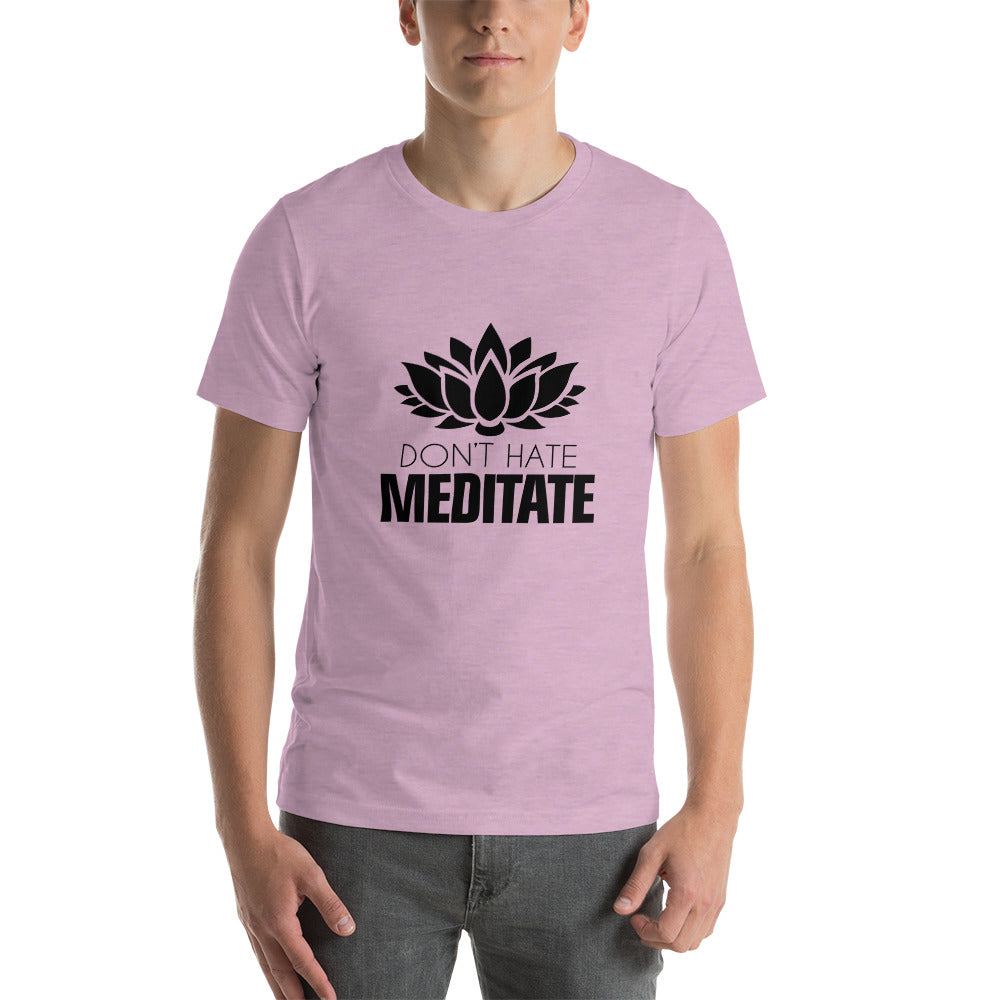 DON'T HATE MEDITATE - Unisex t-shirt