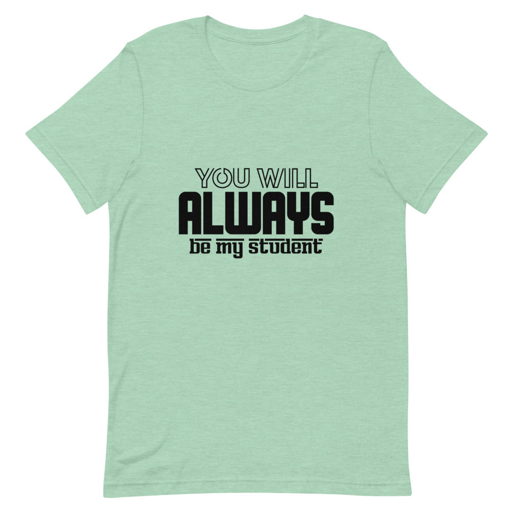 ALWAYS MY STUDENT- Unisex Short-Sleeve T-Shirt