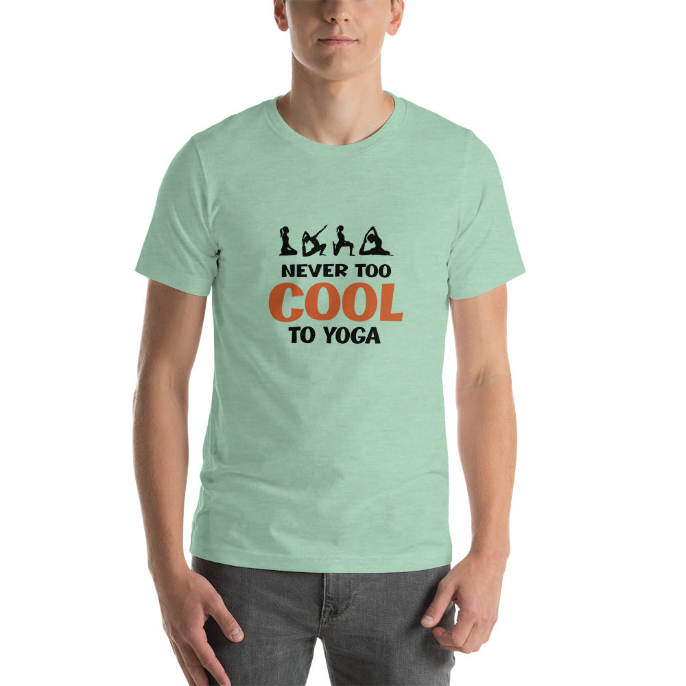 NEVER TOO COOL TO YOGA - Unisex t-shirt