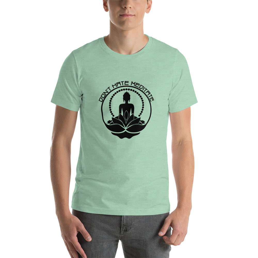 DON'T HATE MEDITATE - Unisex t-shirt