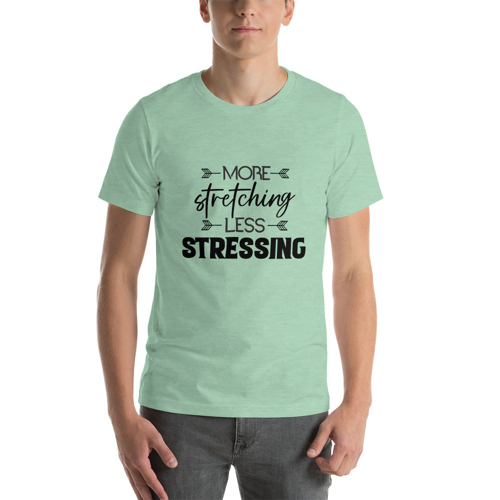 MORE STRETCHING LESS STRESSING - Unisex t-shirt