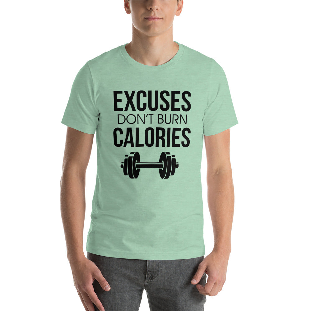 EXCUSES DON'T BURN CALORIES - Unisex t-shirt