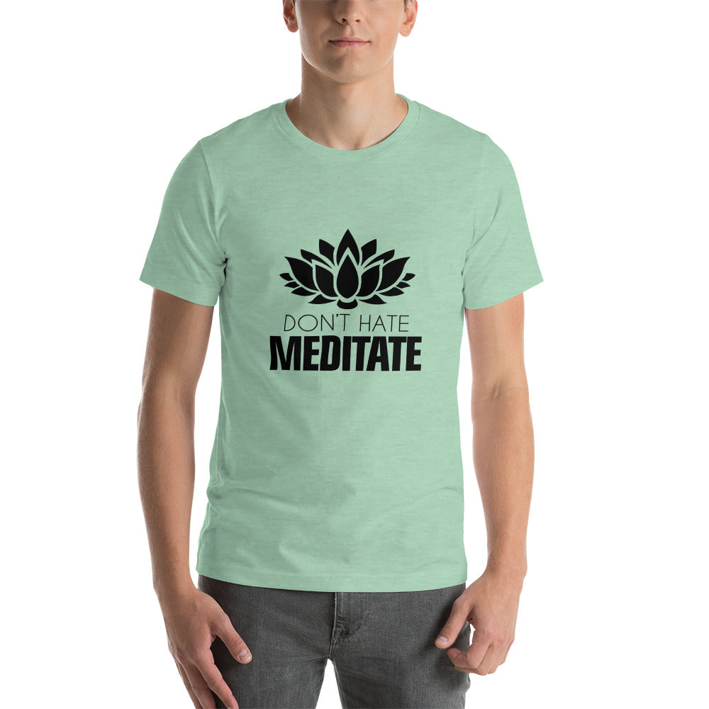 DON'T HATE MEDITATE - Unisex t-shirt