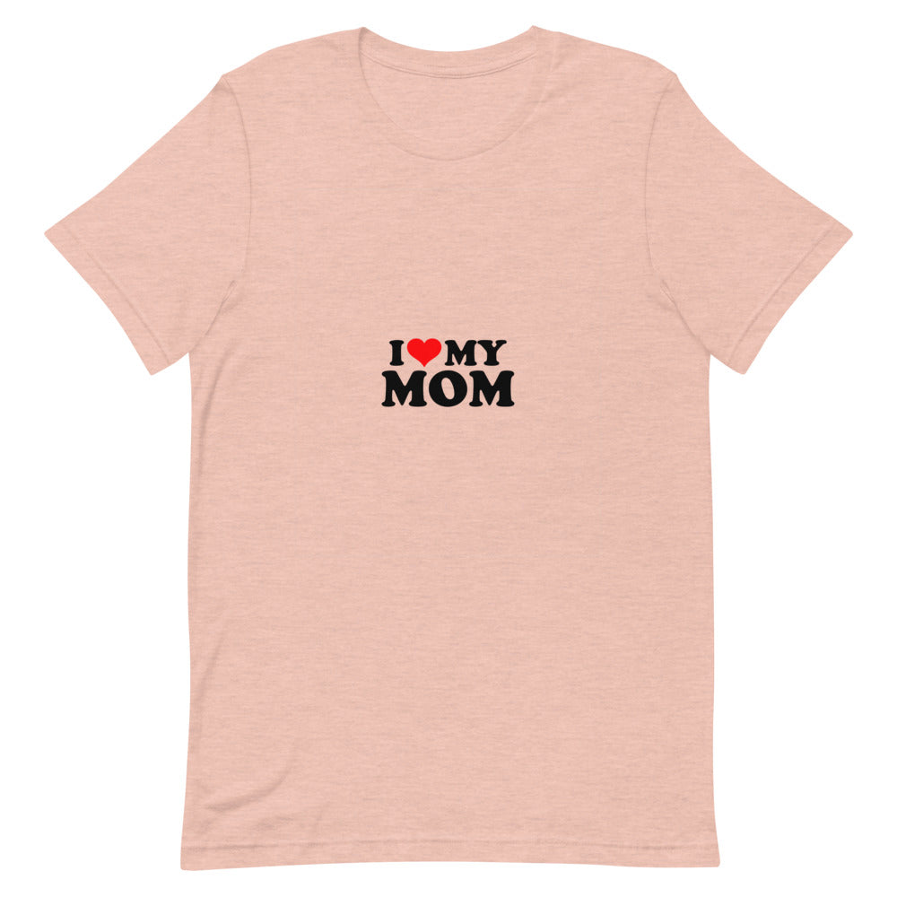 I love my mom- Unisex Short-Sleeve T-Shirt