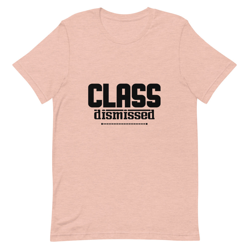 CLASS DISMISSED- Unisex Short-Sleeve T-Shirt