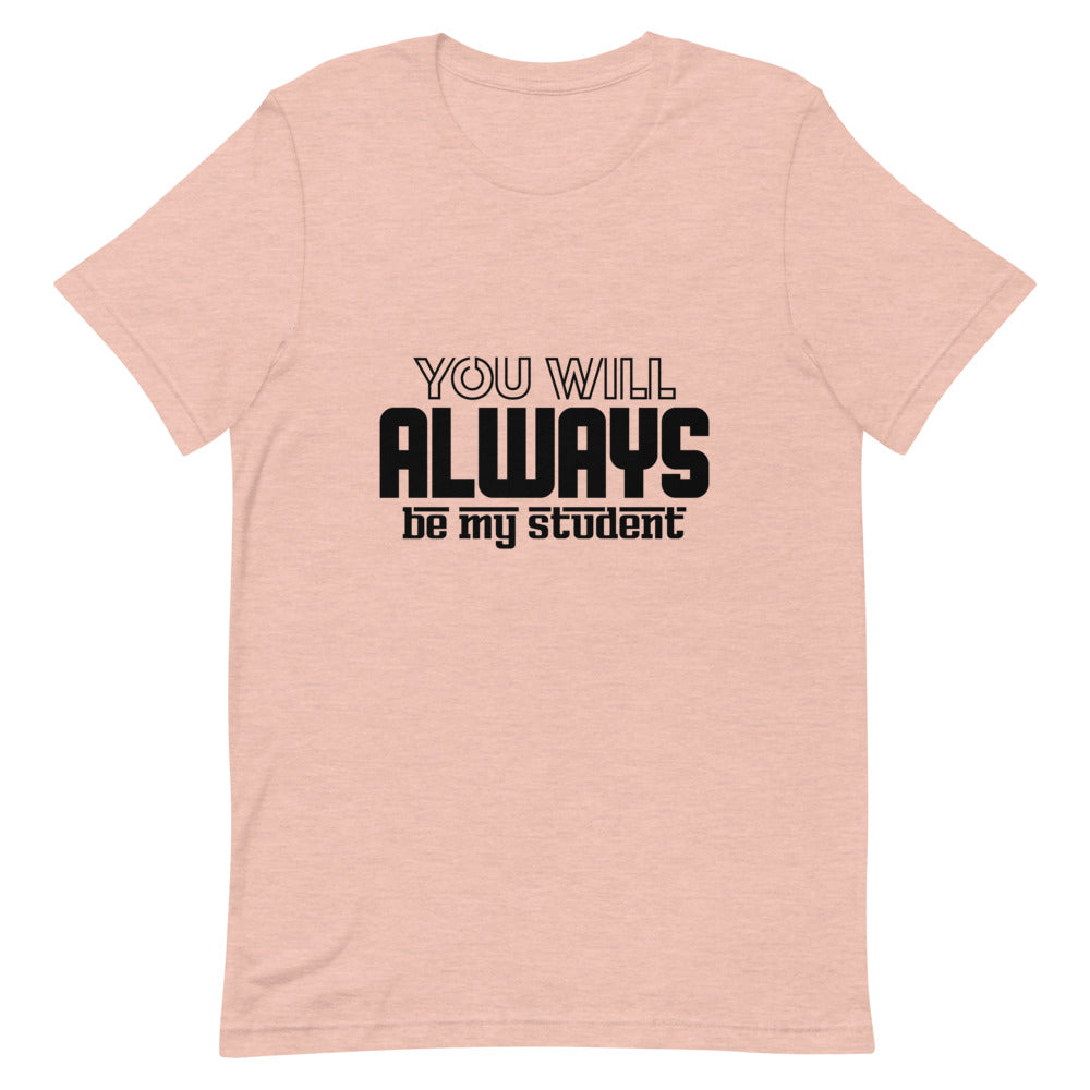 ALWAYS MY STUDENT- Unisex Short-Sleeve T-Shirt