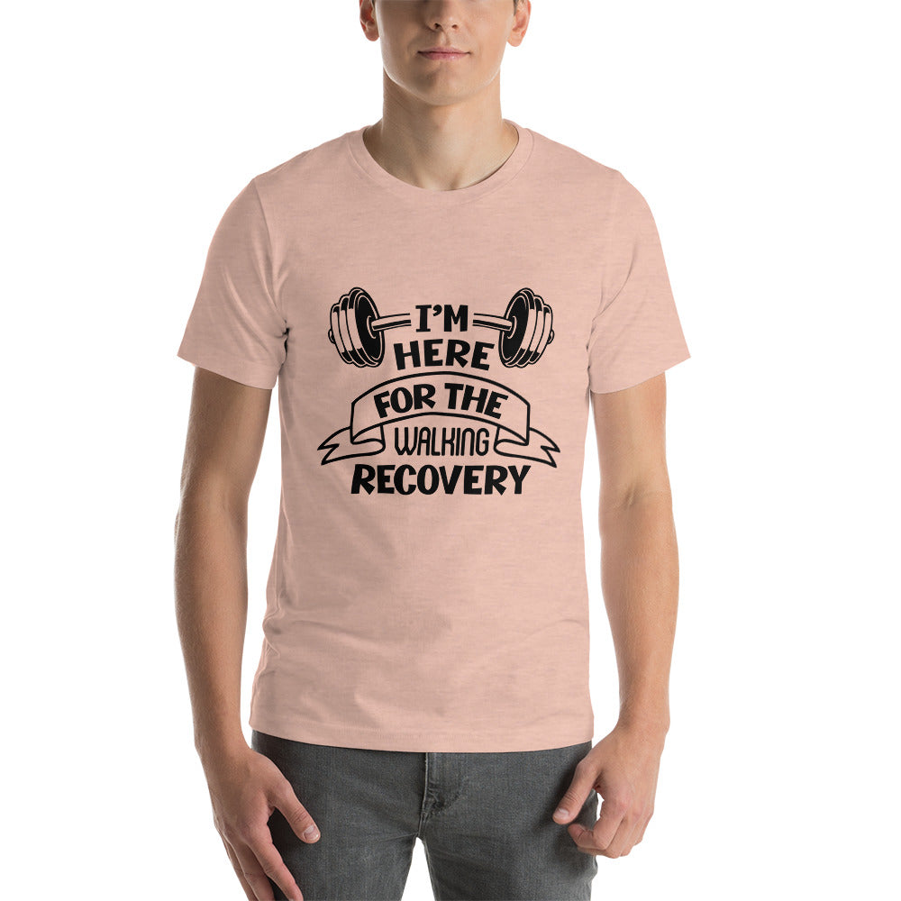 I'M HERE FOR THE WALKING RECOVERY - Unisex t-shirt