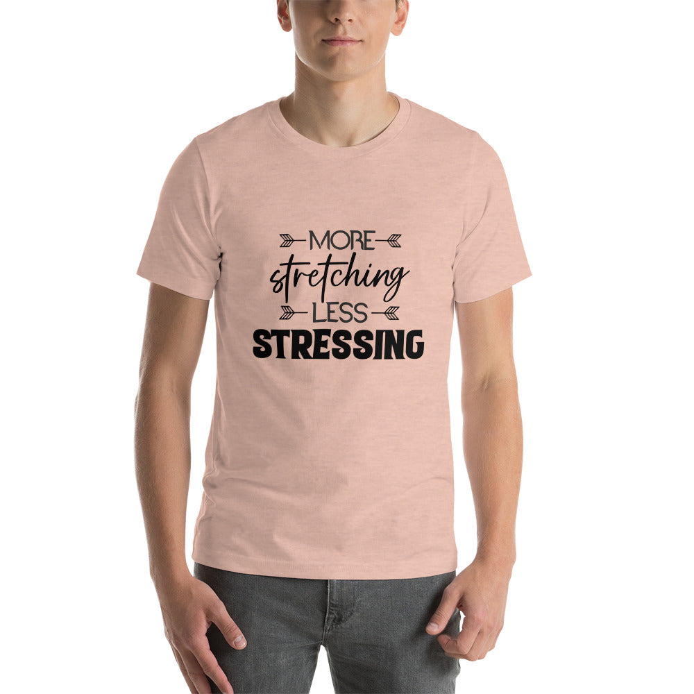 MORE STRETCHING LESS STRESSING - Unisex t-shirt